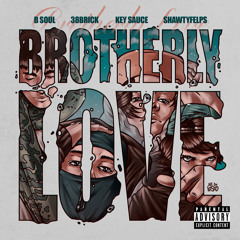 Brotherly Love (feat. B Soul, 38BRICK, shawtyfelps) [prod. by whybeee]