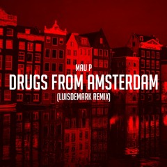 Mau P - Drugs From Amsterdam (LUISDEMARK Remix)