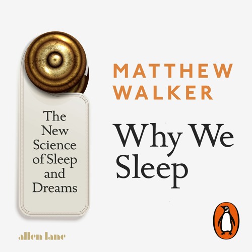Stream Why We Sleep by Matthew Walker, read by John Sackville from Penguin  Books UK | Listen online for free on SoundCloud
