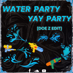 Water Party Yay Party (DOE Z EDIT)