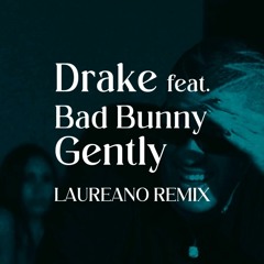 Drake feat. Bad Bunny - Gently (Laureano Remix)