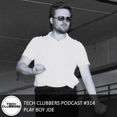 Play Boy Joe - Tech Clubbers Podcast #314