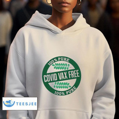 Covid Vax Free 100% Pure Shirt