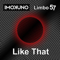 IMOKUNO, Limbo 57 - Like That