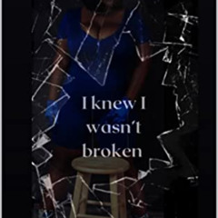 [Access] PDF 💚 I knew I Wasn’t Broken by  Deondra  Ambrose [EBOOK EPUB KINDLE PDF]