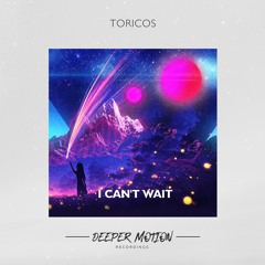 Toricos - I Can't Wait (Original Mix)
