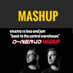 Etcetra Vs Loco And Jam - Back To The Control Warehouse- D-NERVO  Satisfaction MASHUP