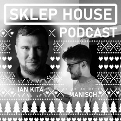 SKLEP HOUSE Podcast 001 By Ian Kita & Manisch