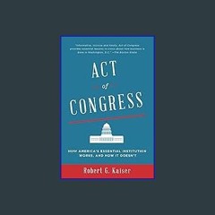 (<E.B.O.O.K.$) ✨ Act of Congress: How America's Essential Institution Works, and How It Doesn't {r