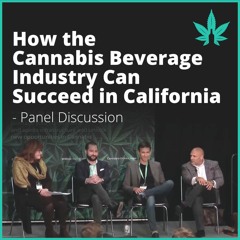 How the Cannabis Beverage Industry Can Succeed in California (Panel)