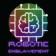 Robotic Enslavement