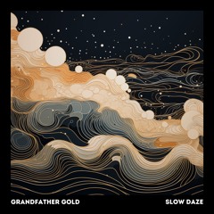 Grandfather Gold - Slow Daze