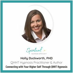 Speaking Directly To Your Higher Self With QHHT - An Interview With Holly Duckworth, PhD