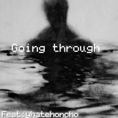going through feat:yhatehoneho