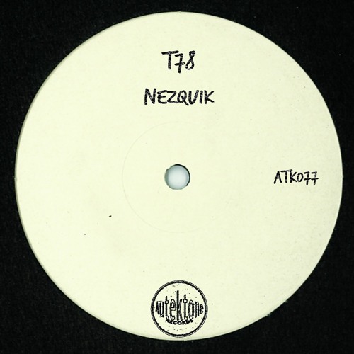 ATK077 - T78 "Nezquik" (Original Mix)(Preview)(Autektone Records)(Out Now)