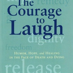 ⭿ READ [PDF] ⚡ The Courage to Laugh: Humor, Hope, and Healing in the F