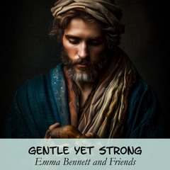 Gentle Yet Strong  (Rendition 1)