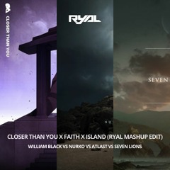 William Black & Nurko - Closer Than You X Faith X Island (RyAL Mashup Edit)