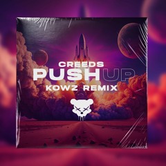 Creeds - Push Up (KOWZ Remix)[FREE DOWNLOAD]