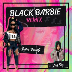 Baha Bank$ - Black Barbie (Avi Sic Remix) OFFICIAL REMIX