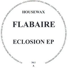 HOUSEWAX034.1 - Flabaire - Eclosion EP (HOUSEWAX)