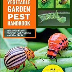 [PDF❤️Download✔️ The Vegetable Garden Pest Handbook: Identify and Solve Common Pest Problems on Edib