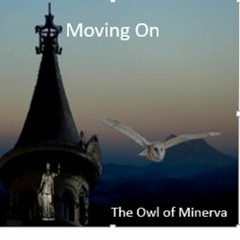 Moving On - The Owl of Minerva (Hegel 1770 - 1831)