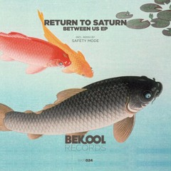 Return To Saturn - Between Us (Original Mix)