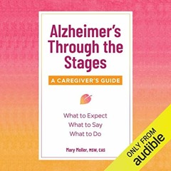 ACCESS PDF EBOOK EPUB KINDLE Alzheimer’s Through the Stages: A Caregiver’s Guide: What to Expect