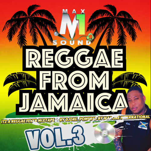 ITZ A REGGAE FEVER MIXTAPE VOL.3 BY DJDRE . POWERED BY MAXONE INTERNATIONAL