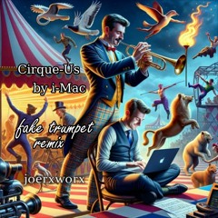 Cirque-Us / by i-Mac / fake trumpet rmx by joerxworx