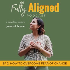 EP2: How To Overcome Fear Of Change