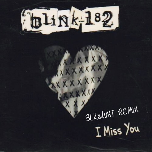Blink-182 - I Miss You (BLK&WHT Remix)