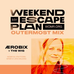 weekend escape plan 52 w/ ÆROBIX x WOMR