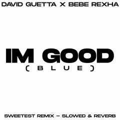 I'm Good (Blue) [Sweetest Remix] (Slowed Reverb)