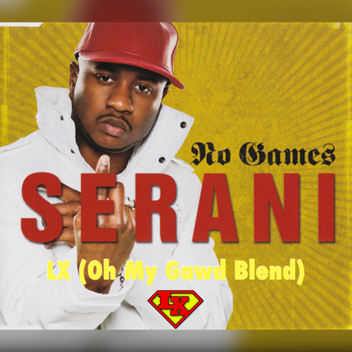 【大ヒット】Serani - No Games Stream Serani - No Games (Oh My Gawd LX Blend Preview) by DJ