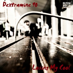 Dextramine 90 - Losing My Cool (Original mix)