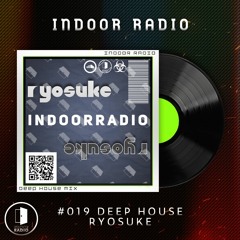 INDOOR RADIO Guest Mix: #019 ryosuke [Deep House]