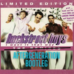 The Backstreet Boys  - I Want It That Way (Aftergeneration Bootleg)
