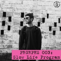 PRGRPHS 003: Slow Life Program