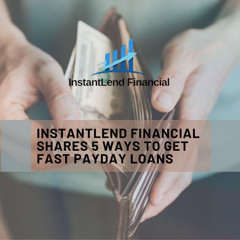 InstantLend Financial Shares 5 Ways to Get Fast Payday Loans