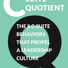 Read C - Suite Quotient The 8 C - Suite Behaviors That Propel A Leadership