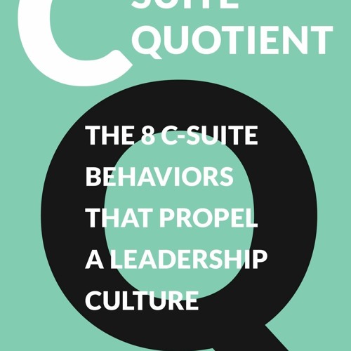 Read C - Suite Quotient The 8 C - Suite Behaviors That Propel A Leadership