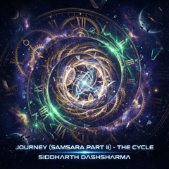 Journey (Samsara Part II) - The Cycle - Siddharth Dashsharma