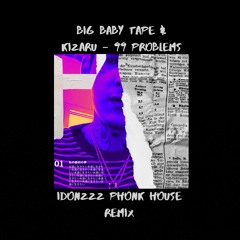 Big Baby Tape & kizaru – 99 Problems (PHONK HOUSE REMIX by idonzzz)