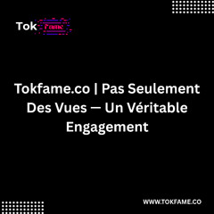 Tokfame.co  Pas Seulement Des Vues — Un Véritable Engagement