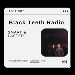 Black Teeth Radio: TripTrap Take Over With SMAAT & LASTER (16 - 12 - 2023)