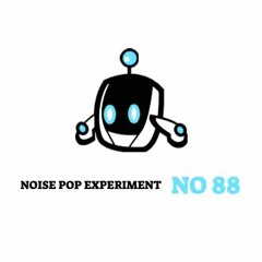 NOISE POP EXPERIMENT NO 88