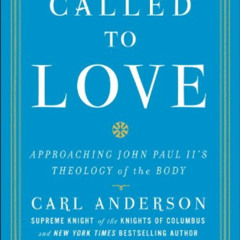 GET EPUB 🗂️ Called to Love: Approaching John Paul II's Theology of the Body by  Carl