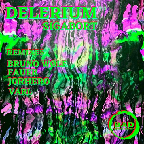 PREMIERE: Sigabort - Delerium (Bruno Wølf 'Speed' Remix) [BAD002B]